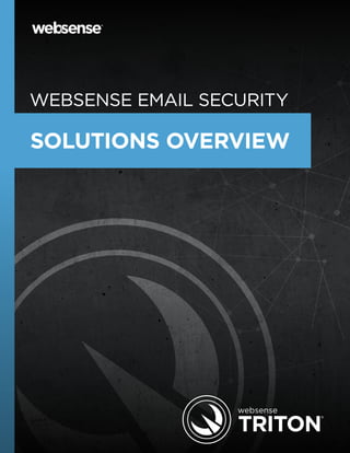 WEBSENSE EMAIL SECURITY

SOLUTIONS OVERVIEW

 