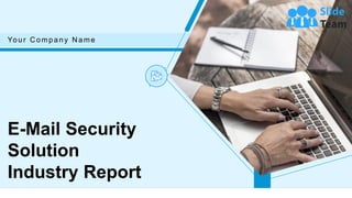 E-Mail Security
Solution
Industry Report
Your C ompany N ame
 