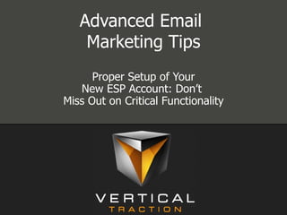 Advanced Email  Marketing Tips Proper Setup of Your New ESP Account: Don’t  Miss Out on Critical Functionality 