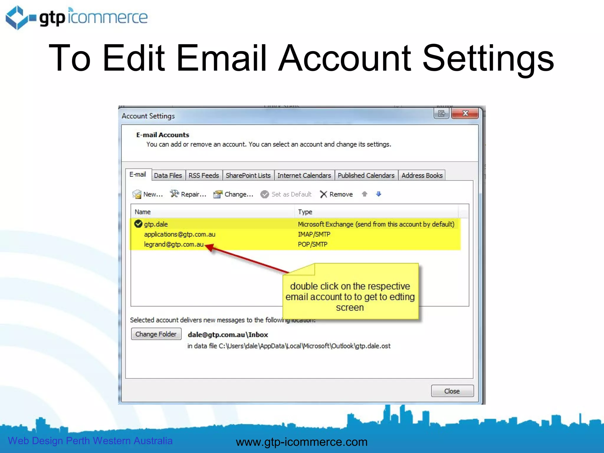 To Edit Email Account Settings




Web Design Perth Western Australia   www.gtp-icommerce.com
 