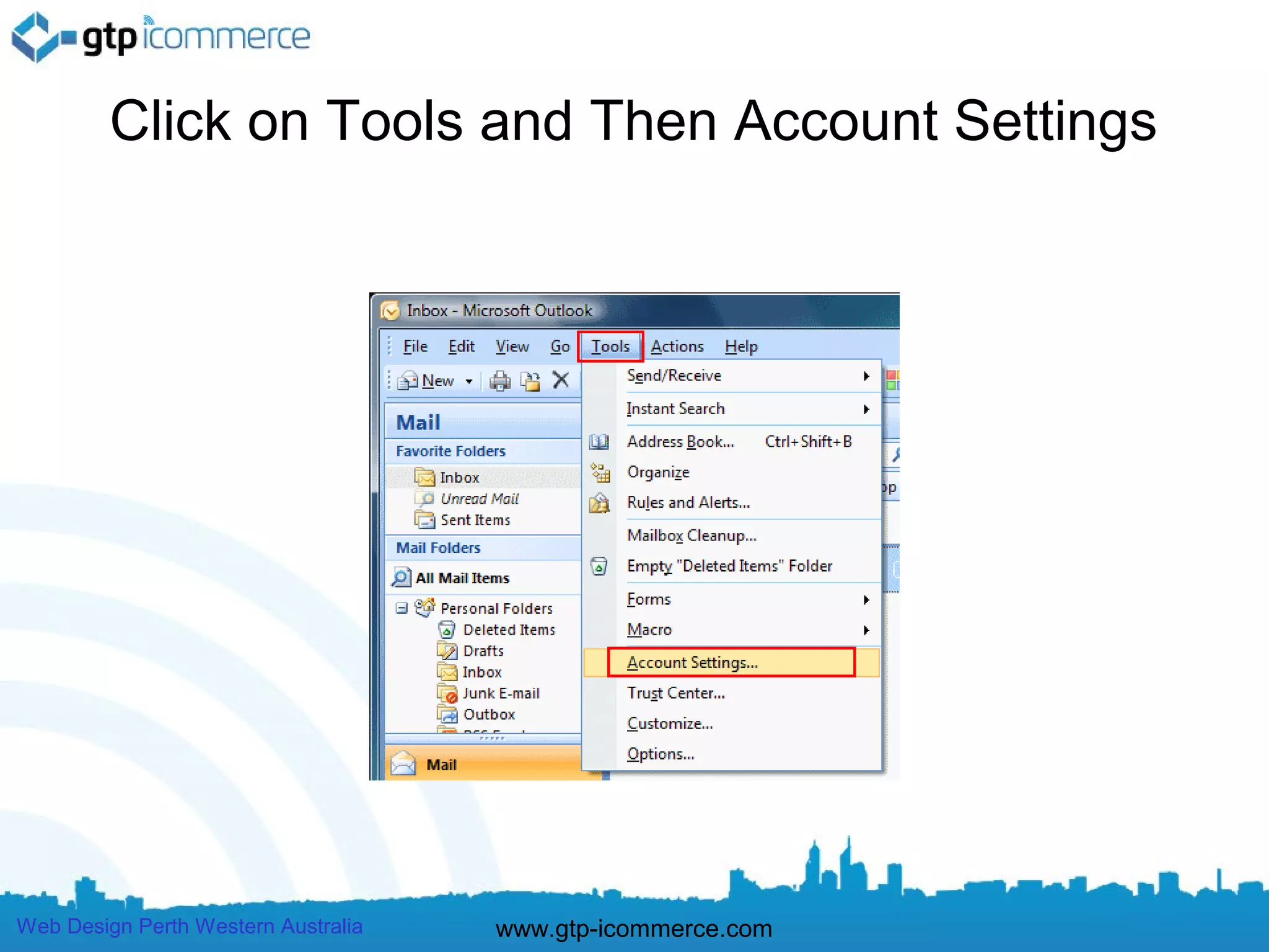 Click on Tools and Then Account Settings




Web Design Perth Western Australia   www.gtp-icommerce.com
 