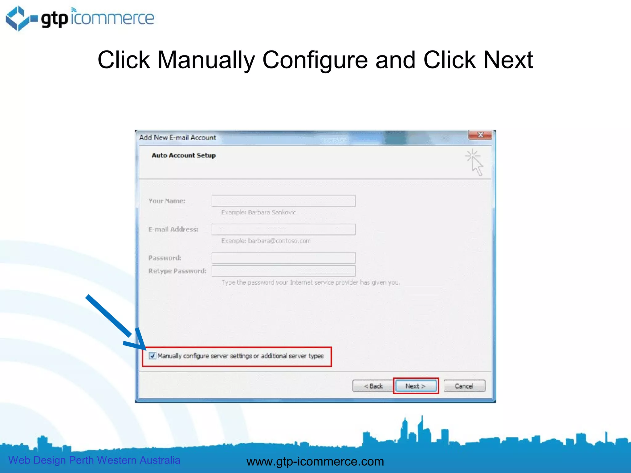 Click Manually Configure and Click Next




Web Design Perth Western Australia   www.gtp-icommerce.com
 