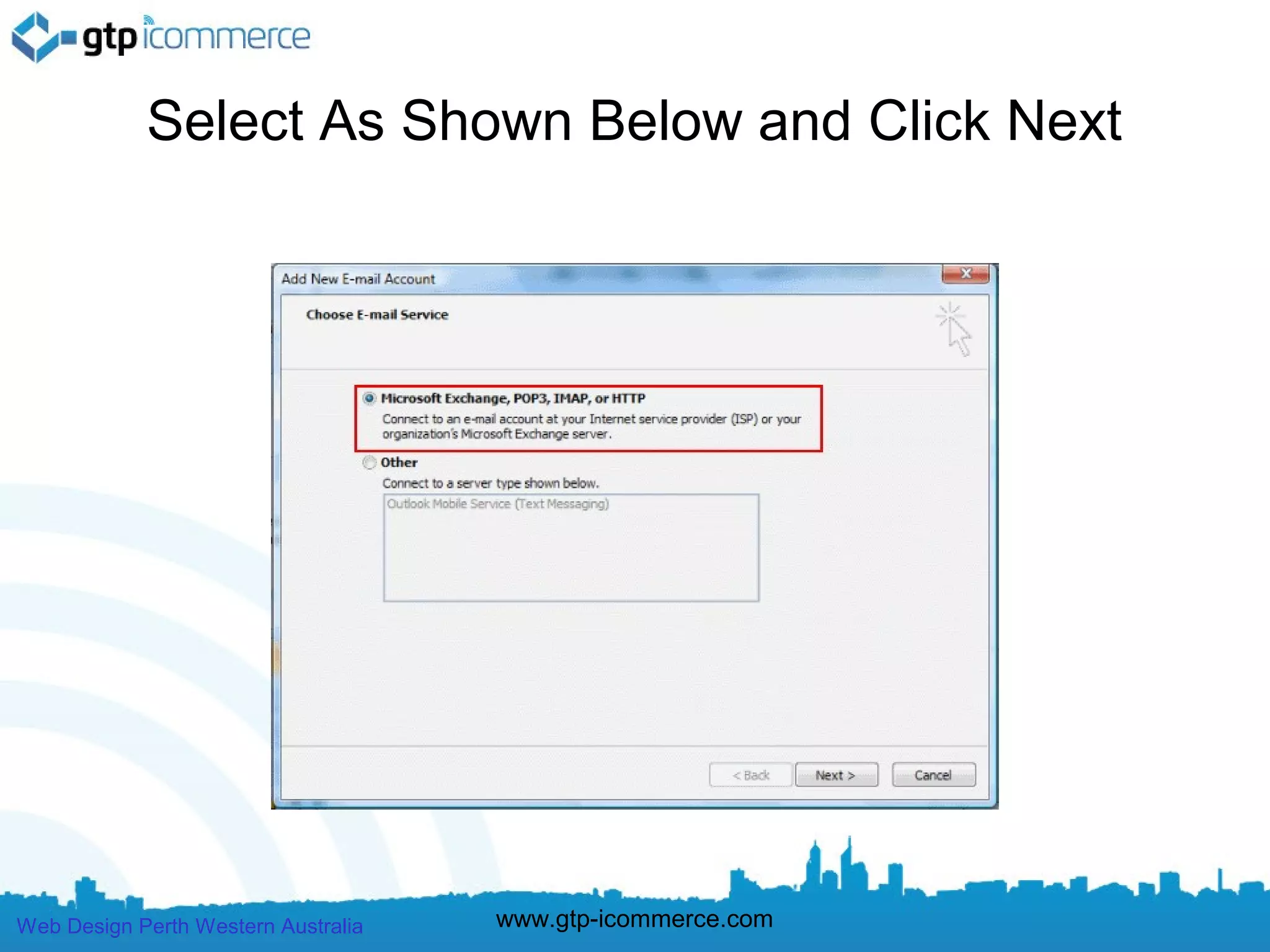 Select As Shown Below and Click Next




Web Design Perth Western Australia   www.gtp-icommerce.com
 