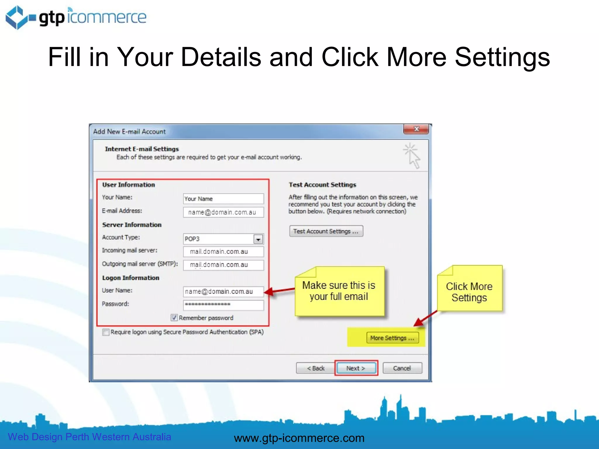 Fill in Your Details and Click More Settings




Web Design Perth Western Australia   www.gtp-icommerce.com
 