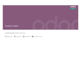Seinlet Nicolas • Rather technical
EXPERIENCE
2018
Emails in Odoo
 @nseinlet •  @nseinlet •  @nseinlet •  nse@odoo.com
 
