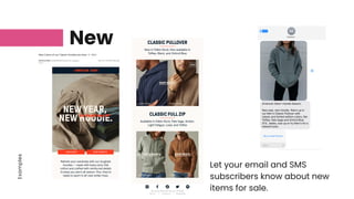 Examples
New
Let your email and SMS
subscribers know about new
items for sale.
 