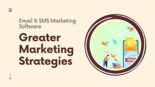 Greater
Marketing
Strategies
Email & SMS Marketing
Software
 