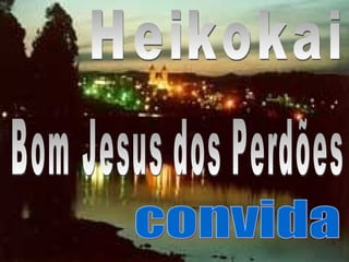 Heikokai Bom Jesus dos Perdões convida 