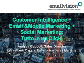 Il leader SaaS mondiale per l‘ Email & il Social Marketing




  Customer Intelligence +
 Email &Mobile Marketing +
    Social Marketing:
     Tutto in un Click!
      Andrea Ceccoli, Sales Director
Sebastiano Cappa, Enterprise Sales Manager
 
