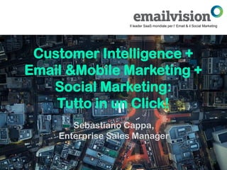 Il leader SaaS mondiale per l‘ Email & il Social Marketing




 Customer Intelligence +
Email &Mobile Marketing +
   Social Marketing:
    Tutto in un Click!
       Sebastiano Cappa,
    Enterprise Sales Manager
 