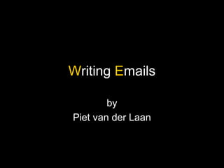 Writing Emails
by
Piet van der Laan
 