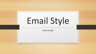 Email Style
Tram Vu Kiet
 