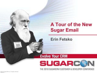 A Tour of the New Sugar Email    Erin Fetsko ©2010 SugarCRM Inc. All rights reserved. 4/6/2010 