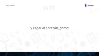 EMAIL SUMMIT
“”
y llegar al corazón, garpa
 