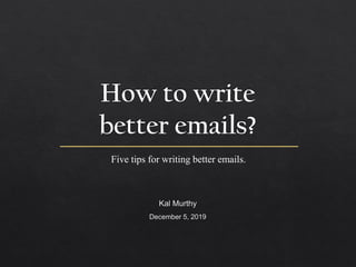 Five tips for writing better emails.
 