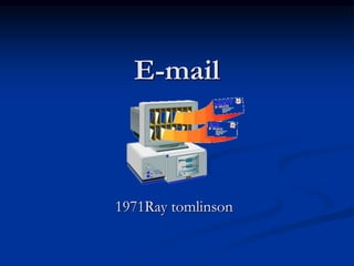 E-mail
1971Ray tomlinson
 