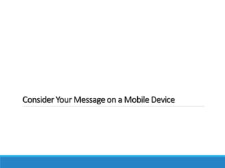 Consider Your Messageon a Mobile Device
 