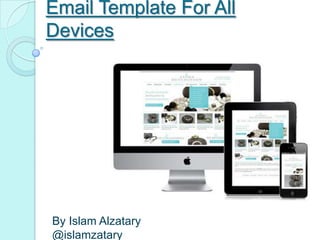 Email Template For All Devices




 By Islam Alzatary
 @islamzatary
 