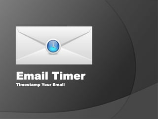 Email Timer
Timestamp Your Email
 