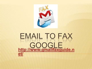 EMAIL TO FAX
GOOGLEhttp://www.gmailfaxguide.n
et/
 