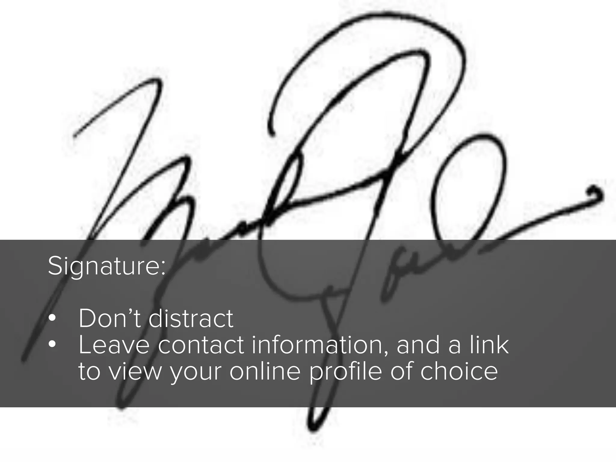 WHAT IS A
KEYWORD?

PERSPECTIVE:
Consumer/
Prospect

Signature:
• Don’t distract
• Leave contact information, and a link
to view your online profile of choice

 