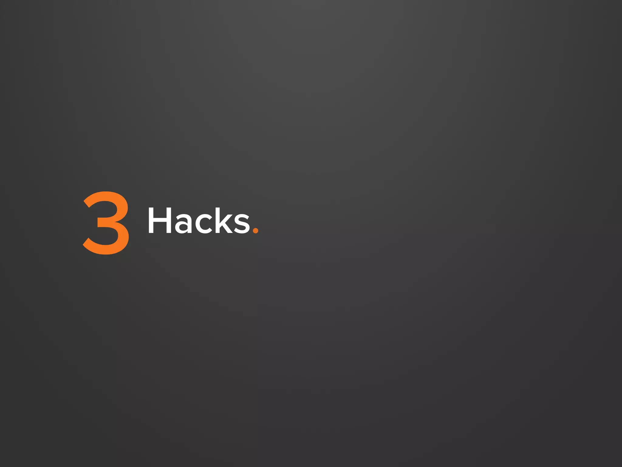 3

Hacks.

 