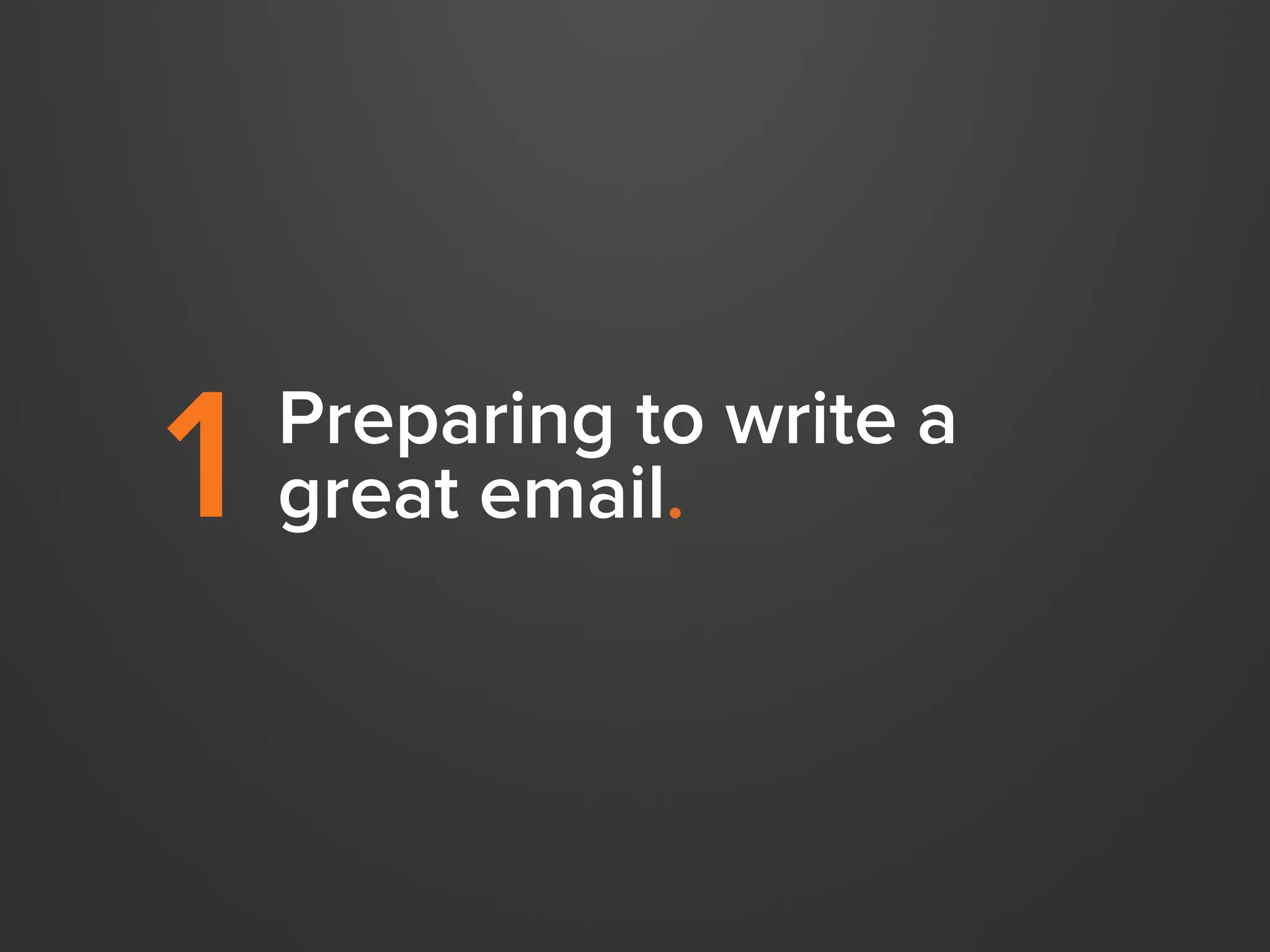 1

Preparing to write a
great email.

 
