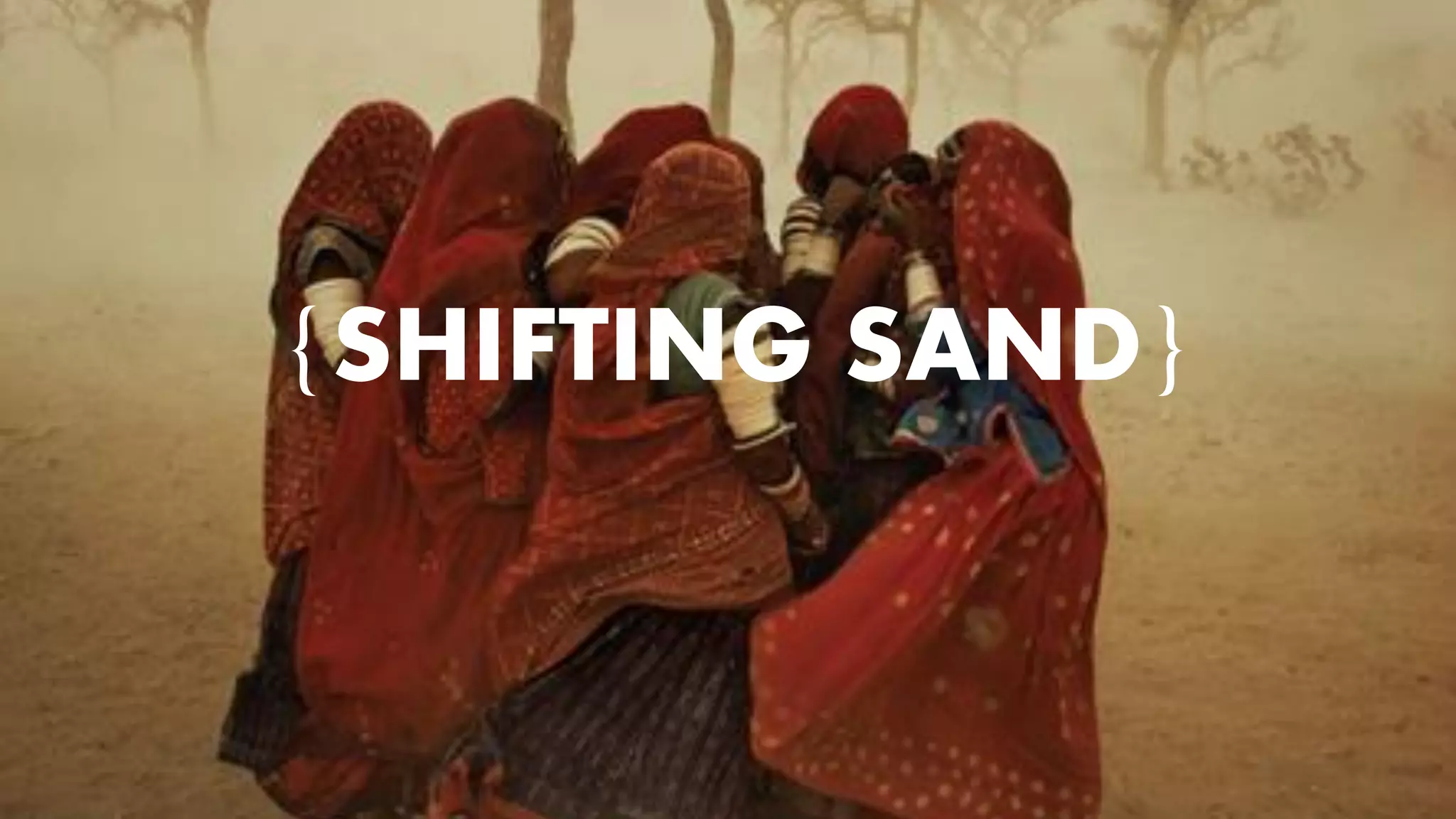 {SHIFTING SAND}  