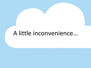 A little inconvenience… 