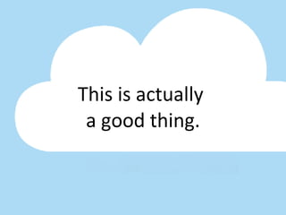 This is actually  a good thing. 