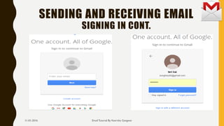 SENDING AND RECEIVING EMAIL
SIGNING IN CONT.
Email Tutorial By Keertika Gangwar11-01-2016
 