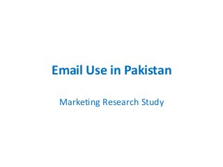 Email Use in Pakistan
Marketing Research Study

 