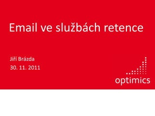 Email ve službách retence

Jiří Brázda
30. 11. 2011
 