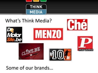 What’s Think Media?




Some of our brands…
 