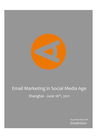 Email Marketing in Social Media Age
       Shanghai - June 16th, 2011




                                    In partnership with
                                    Emailvision
 