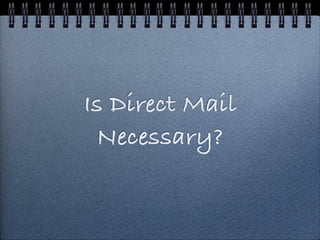 Is Direct Mail
 Necessary?
 