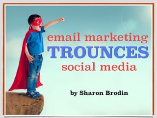 email marketing
social media
TROUNCES
by Sharon Brodin
 