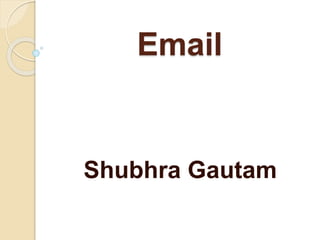 Email
Shubhra Gautam
 