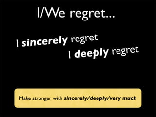 I/We regret...
I sincerely regret
Make stronger with sincerely/deeply/very much
I deeply regret
 