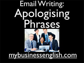 Email Writing:
Apologising
Phrases
mybusinessenglish.commybusinessenglish.com
 