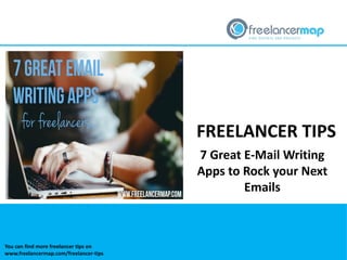 FREELANCER TIPS
7 Great E-Mail Writing
Apps to Rock your Next
Emails
You can find more freelancer tips on
www.freelancermap.com/freelancer-tips
 