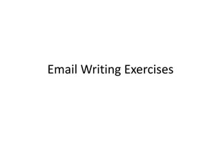 Email Writing Exercises
 