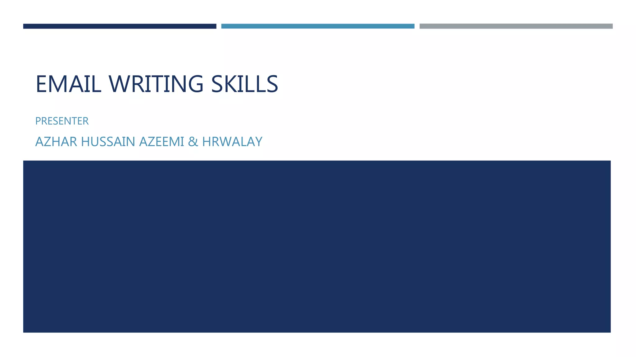 EMAIL WRITING SKILLS
PRESENTER
AZHAR HUSSAIN AZEEMI & HRWALAY
 