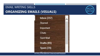 EMAIL WRITING SKILLS
ORGANIZING EMAILS (VISUALS)
HTTPS://FACEBOOK.COM/AZHARTRAINER
 