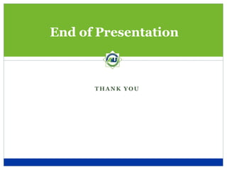 THANK YOU
End of Presentation
 