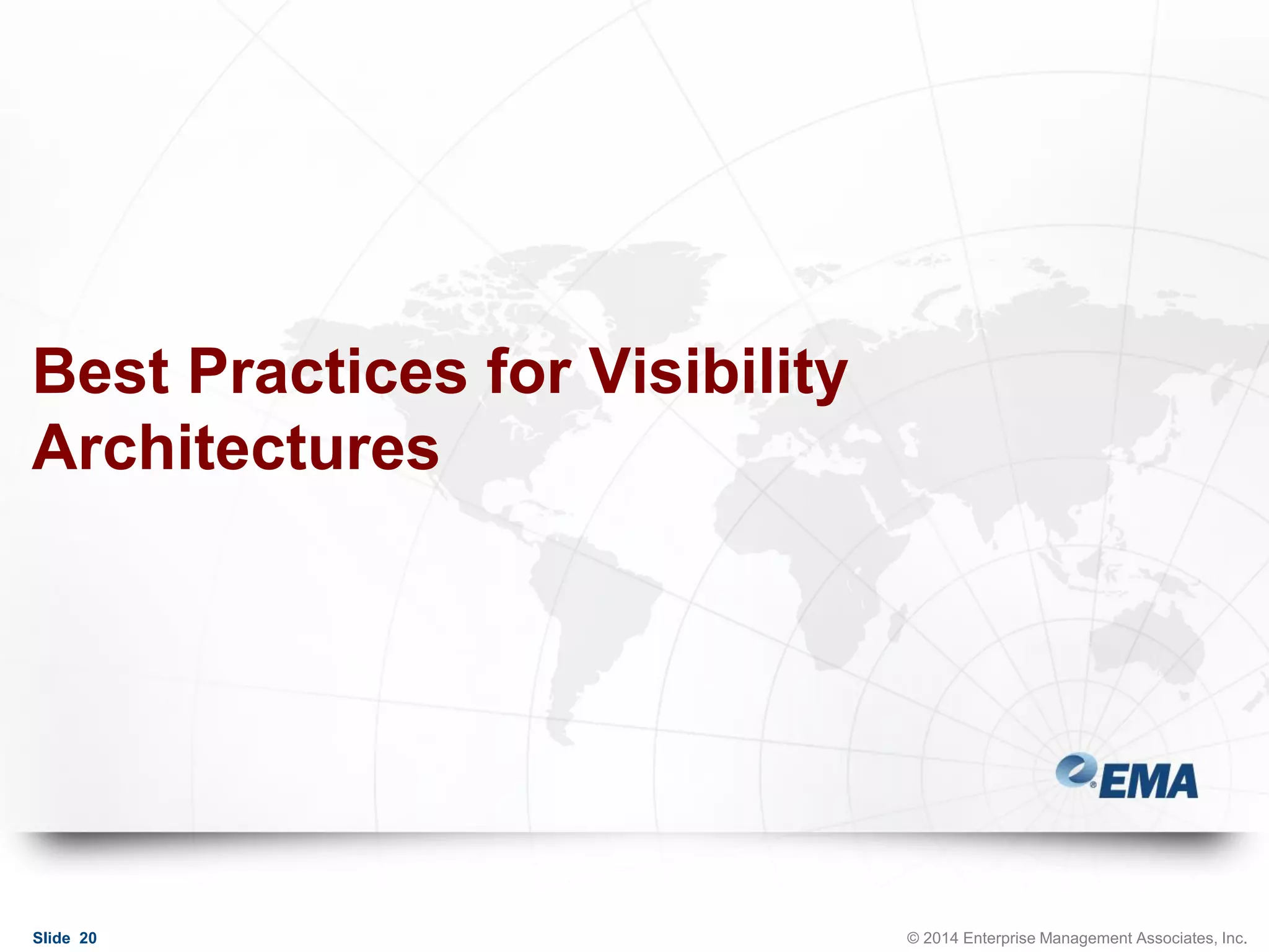 Best Practices for Visibility
Architectures

Slide 20

© 2014 Enterprise Management Associates, Inc.

 