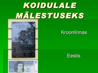 KOIDULALE MÄLESTUSEKS Kroonlinnas Eestis 