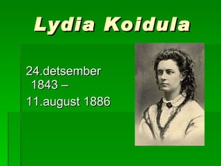 Lydia Koidula 24.detsember 1843 –  11.august 1886 
