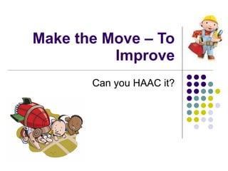Make the Move – To Improve Can you HAAC it? 