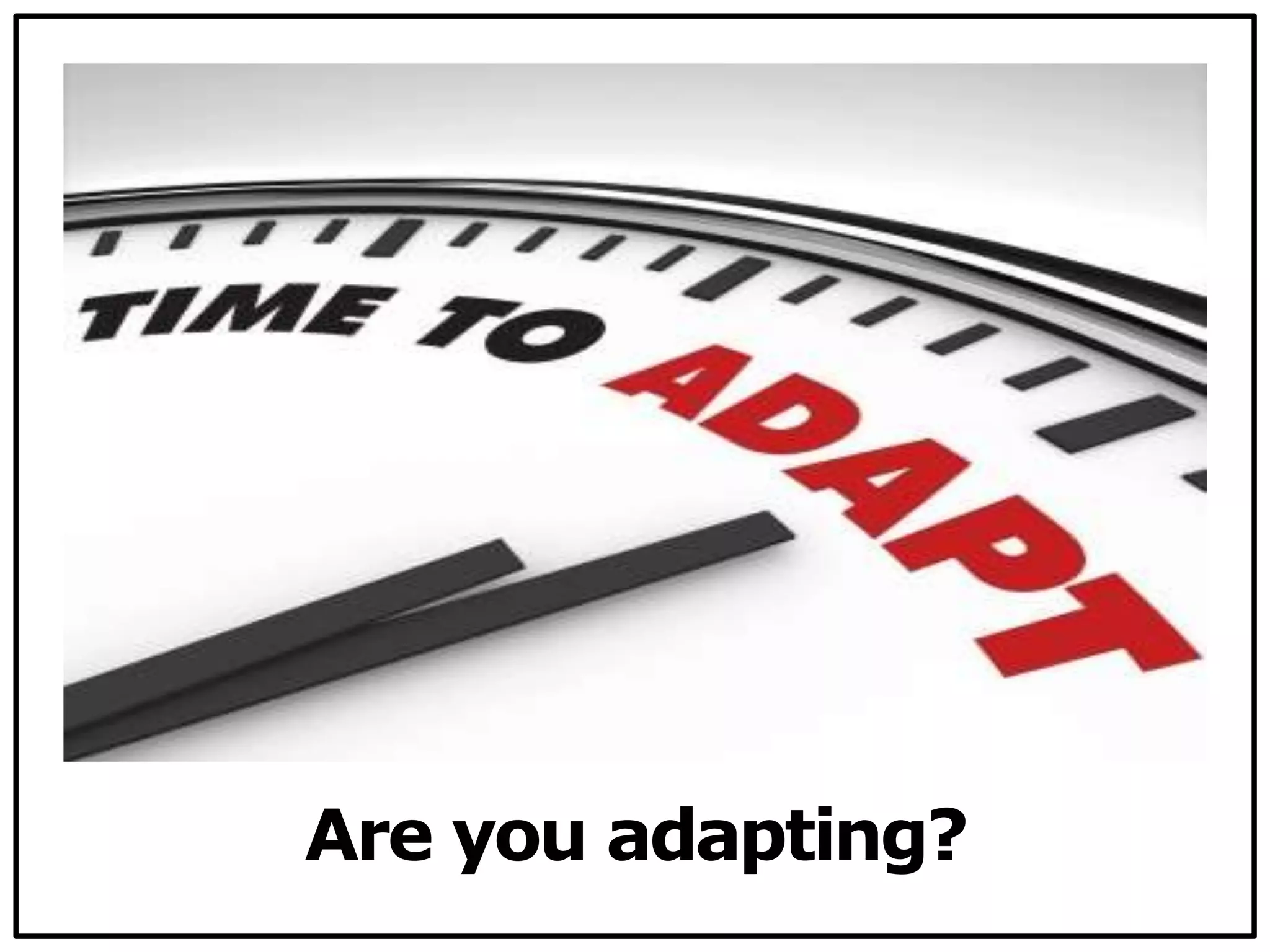 Are you adapting?
 